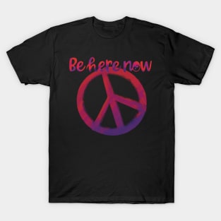 Be Here Now T-Shirt